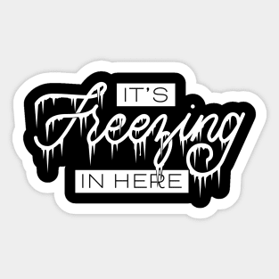 It's Freezing In Here Sticker